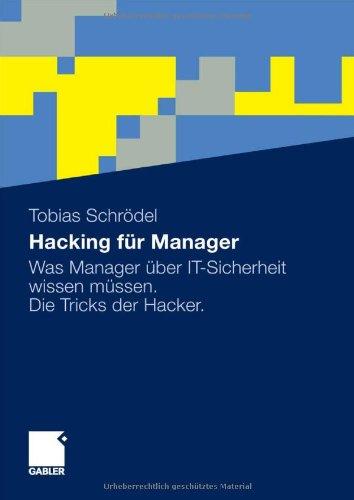 Hacking für Manager: Was Manager über IT-Sicherheit wissen müssen. Die Tricks der Hacker.: Was Manager über Sicherheit wissen müssen. Die Tricks der Hacker