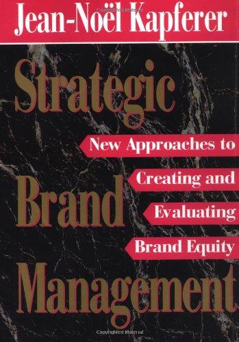 Strategic Brand Management: New Approaches to Creating and Evaluating Brand Equity