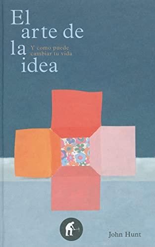 El Arte de la Idea: Y Como Puede Cambiar Tu Vida = The Art of the Idea (Empresa Activa ilustrado)