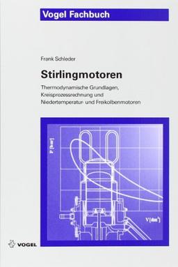 Stirlingmotoren: Thermodynamische Grundlagen, Kreisprozessrechnung und Niedertemperatur- und Freikolbenmotoren