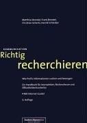 Richtig recherchieren. Wie Profis Informationen suchen und besorgen. Ein Handbuch für Journalisten, Rechercheure und Öffentlichkeitsarbeiter.: Wie ... Öffentlichkeitsarbeiter. Mit Internet-Guide!