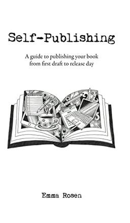 Self-Publishing: A guide to publishing your book from first draft to release day