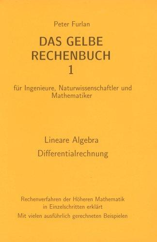 Das gelbe Rechenbuch. Für Ingenieure, Naturwissenschaftler und Mathematiker. Rechenverfahren der Höheren Mathematik in Einzelschritten erklärt: Das ... Naturwissenschaftler und Mathematiker