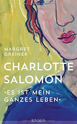 Charlotte Salomon: "Es ist mein ganzes Leben"