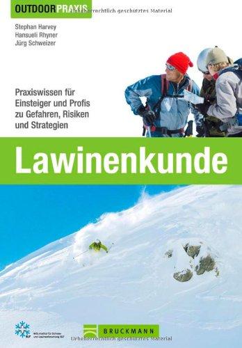 Outdoor Praxis Lawinenkunde: Praxiswissen für Einsteiger und Profis zu Gefahren, Risiken und Strategien auf Skitour, beim Snowboarden, Freeriden, Variantenfahren oder Schneeschuhwandern