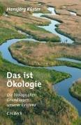 Das ist Ökologie: Die biologischen Grundlagen unserer Existenz