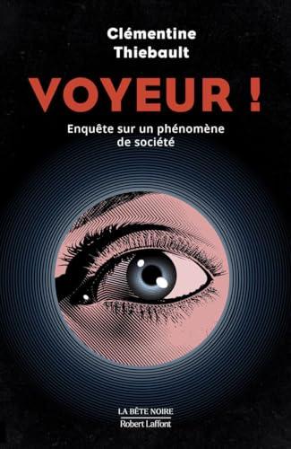 Voyeur ! : enquête sur un phénomène de société