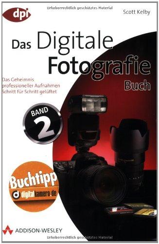 Digitale Fotografie - Das Buch - Band 2 - Das Geheimnis professioneller Aufnahmen Schritt für Schritt gelüftet (DPI Fotografie)