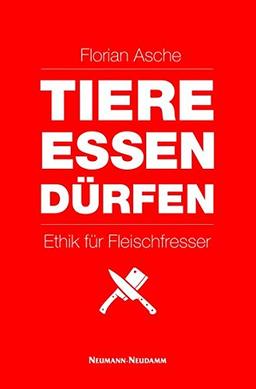 TIERE ESSEN DÜRFEN: Ethik für Fleischfresser