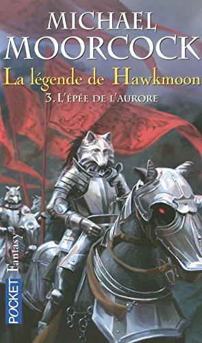 La Légende de Hawkmoon. Vol. 3. L'épée de l'aurore