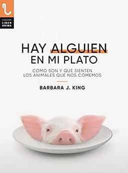 HAY ALGUIEN EN MI PLATO: Cómo son y qué sienten los animales que nos comemos (LiberÁnima, Band 7)