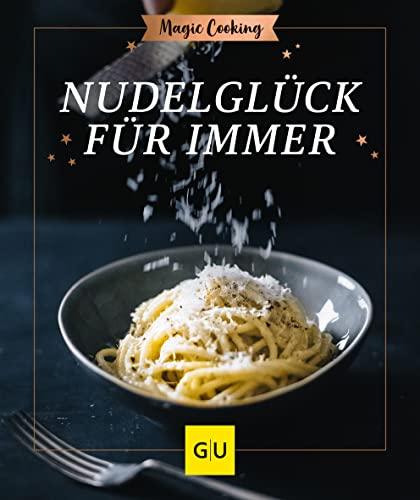 Nudelglück für immer (GU Magic Cooking)