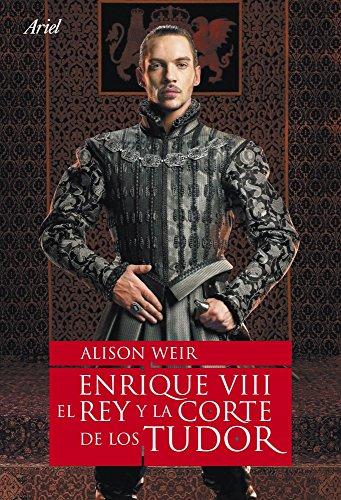 Enrique VIII, el rey y la corte de los Tudor (Ariel)