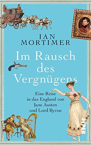 Im Rausch des Vergnügens: Eine Reise in das England von Jane Austen und Lord Byron | Eine besondere Zeitreise in die Regency: Geschichte spannend erzählt vom SPIEGEL-Bestsellerautor