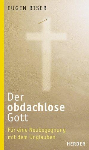 Der obdachlose Gott. Für eine Neubegegnung mit dem Unglauben