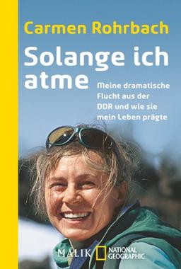 Solange ich atme: Meine dramatische Flucht aus der DDR und wie sie mein Leben prägte