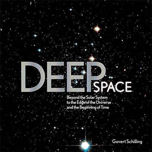 Deep Space: Beyond the Solar System to the End of the Universe and the Beginning of Time