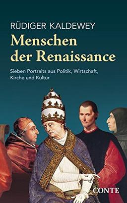 Menschen der Renaissance: Sieben Porträts aus Politik, Wirtschaft, Kirche und Kultur