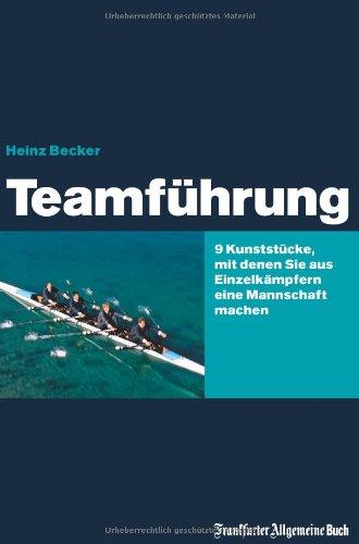 Teamführung: 9 Kunststücke, mit denen Sie aus Einzelkämpfern eine Mannschaft machen