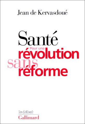 Santé, pour une révolution sans réforme. Lettres aux belligérants