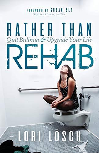 Rather than Rehab: Quit Bulimia & Upgrade Your Life