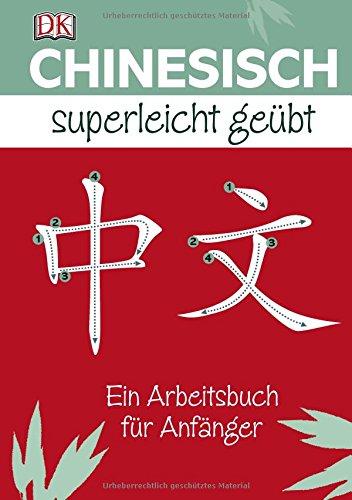 Chinesisch Superleicht geübt: Ein Arbeitsbuch für Anfänger