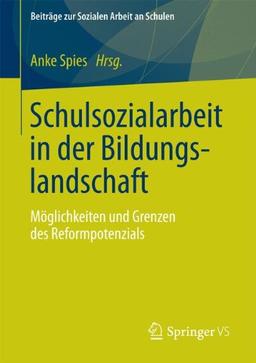 Schulsozialarbeit in der Bildungslandschaft: Möglichkeiten und Grenzen des Reformpotenzials (Beiträge zur Sozialen Arbeit an Schulen) (German Edition)