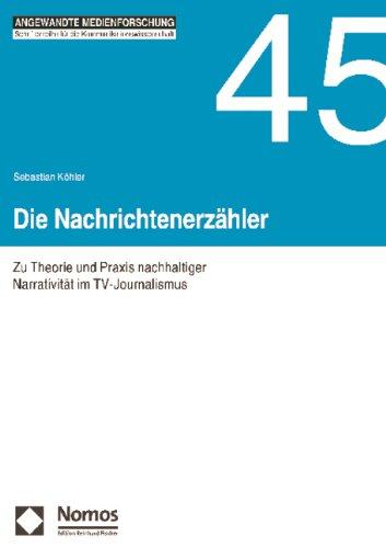 Die Nachrichtenerzähler: Zu Theorie und Praxis nachhaltiger Narrativität im TV-Journalismus