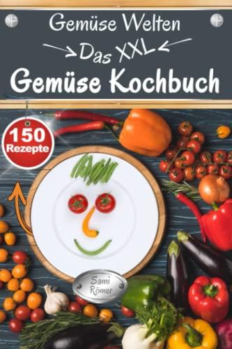 Gemüse Welten - Das XXL Gemüse Kochbuch: Ratgeber und Rezeptbuch mit 150 leckeren Gerichten aus 14 Rezepte Kategorien | inkl. Nährwerte & saisonaler Ernte Tabelle