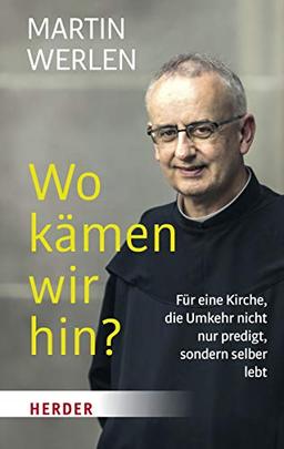 Wo kämen wir hin?: Für eine Kirche, die Umkehr nicht nur predigt, sondern selber lebt (Herder Spektrum)