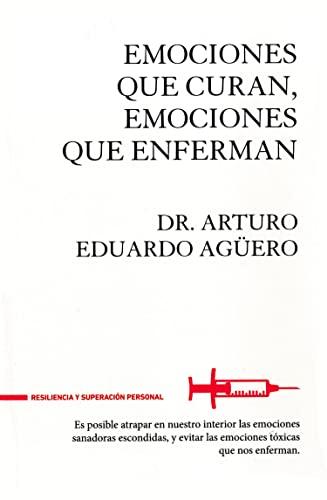 EMOCIONES QUE CURAN, EMOCIONES QUE ENFERMAN (Resiliencia y superación personal)