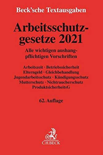 Arbeitsschutzgesetze 2021: Alle wichtigen aushangpflichtigen Vorschriften Arbeitszeit, Betriebssicherheit, Elterngeld, Gleichbehandlung, ... 1. Januar 2021 (Beck'sche Textausgaben)