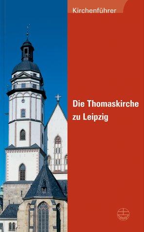 Die Thomaskirche zu Leipzig: Kirchenführer