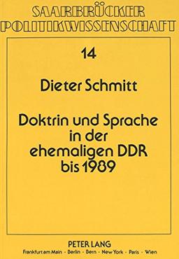 Doktrin und Sprache in der ehemaligen DDR bis 1989: Eine politikwissenschaftliche Analyse unter Berücksichtigung sprachwissenschaftlicher Gesichtspunkte (Saarbrücker Politikwissenschaft)