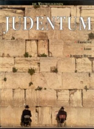 Judentum: Ursprünge - Lehre - Judentum heute