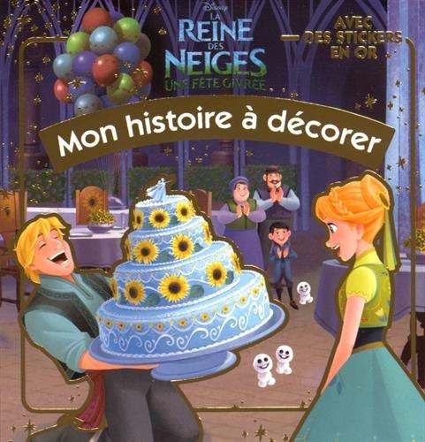 La reine des neiges, une fête givrée : mon histoire à décorer : avec des stickers en or