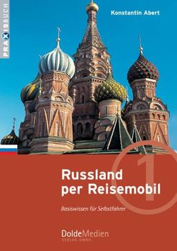 Russland per Reisemobil: Basiswissen für Selbstfahrer