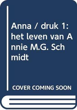 Anna / druk 1: het leven van Annie M.G. Schmidt