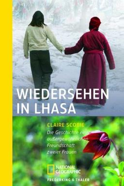 Wiedersehen in Lhasa: Die Geschichte einer außergewöhnlichen Freundschaft zweier Frauen