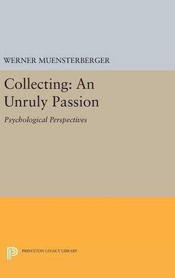 Collecting: An Unruly Passion: Psychological Perspectives (Princeton Legacy Library)