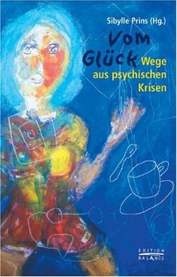 Vom Glück. Wege aus psychischen Krisen