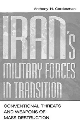 Iran's Military Forces in Transition: Conventional Threats and Weapons of Mass Destruction