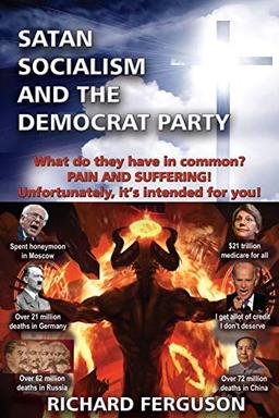 Satan, Socialism and the Democrat Party: What do they have in common? Pain and Suffering! Unfortunately, it's intended for you!