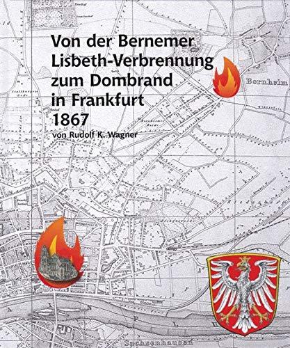 Von der Bernemer Lisbeth-Verbrennung zum Dombrand in Frankfurt 1867