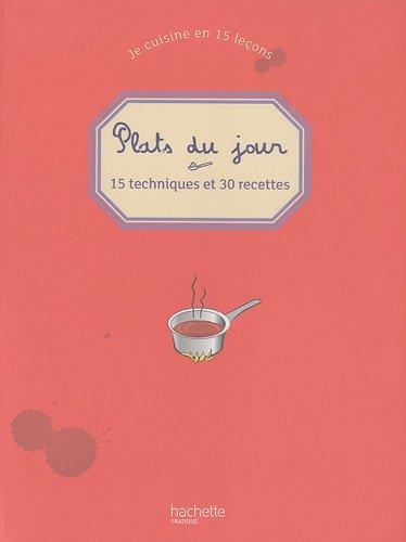 Je cuisine en 15 leçons. Plats du jour : 15 techniques et 30 recettes