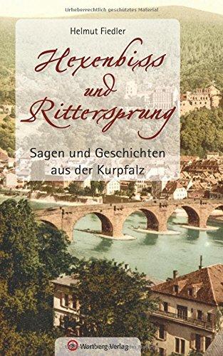 Sagen und Geschichten aus der Kurpfalz: Hexenbiss und Rittersprung