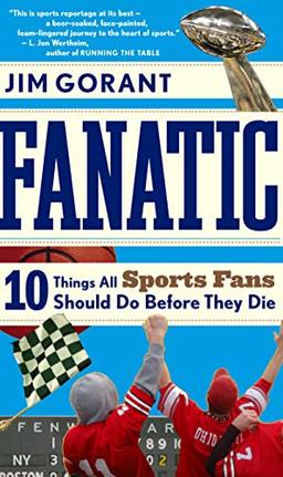 Fanatic: Ten Things All Sports Fans Should Do Before They Die