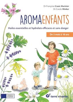 Aroma enfants : huiles essentielles et hydrolats efficaces et sans danger : de 3 mois à 18 ans