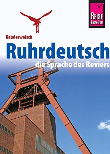 Reise Know-How Kauderwelsch Ruhrdeutsch - die Sprache des Reviers: Kauderwelsch-Sprachführer Band 146