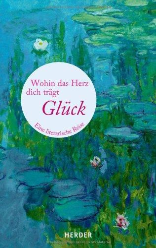 Wohin das Herz dich trägt. Glück: Eine literarische Reise (HERDER spektrum)